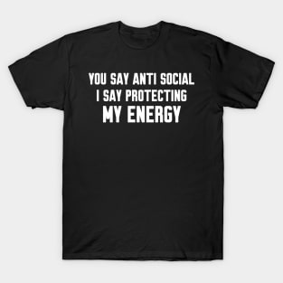 You say anti social, Funny sayings T-Shirt